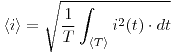 <tex> \langle i \rangle = \sqrt{\frac{1}{T} \int_{\langle T \rangle} {i^2(t) \cdot dt}  } </tex>