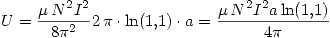 <tex>U=\frac{\mu\,N^2I^2}{8\pi^2}2\,\pi\cdot\ln(1.1)\cdot a =\frac{\mu\,N^2I^2a\ln(1.1)}{4\pi}</tex>