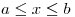 <tex>a \leq x \leq b</tex>