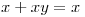 <tex>x + xy = x</tex>