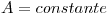 <tex>A=constante</tex>