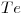 <tex>Te</tex>