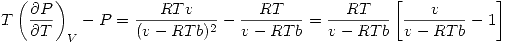 <tex>T \left( \frac{\partial P}{\partial T} \right)_V -P = \frac{RTv}{(v-RTb)^2}-\frac{RT}{v-RTb}=\frac{RT}{v-RTb} \left[ \frac{v}{v-RTb} -1 \right]</tex>