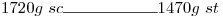 <tex>1720g\ sc\rule{2cm}{0.4pt}1470g\ st</tex>