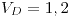 <tex>V_{D}=1,2</tex>