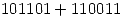 <tex>101101+110011</tex>