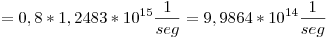 <tex>= 0,8*1,2483*10^{15}\frac{1}{seg} = 9,9864*10^{14}\frac{1}{seg}</tex>