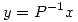 <tex>y=P^{-1}x</tex>