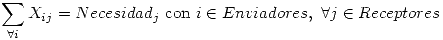 <tex>\sum_{\forall i} X_{ij} = Necesidad_j \mbox{ con } i \in Enviadores, \ \forall j \in Receptores</tex>