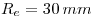 <tex>R_e=30\, mm</tex>
