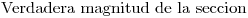 <tex>\mbox{Verdadera magnitud de la seccion }</tex>