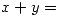 <tex>x + y =</tex>