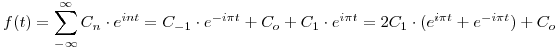 <tex>f(t) = \sum_{-\infty}^{\infty} C_n \cdot e^{int} = C_{-1} \cdot e^{-i\pi t} + C_o + C_1 \cdot e^{i\pi t} = 2C_1 \cdot (e^{i\pi t} + e^{-i\pi t}) + C_o</tex>