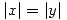<tex>|x|=|y|</tex>