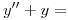 <tex>y''+ y = </tex>