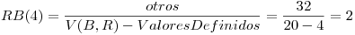<tex>RB(4) = \frac{otros}{V(B,R) - ValoresDefinidos} = \frac{32}{20-4} = 2</tex>