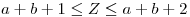 <tex>a+b+1 \leq Z \leq a+b+2 </tex>