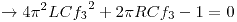 <tex>\to 4\pi^2 L C {f_3}^2+2 \pi R C f_3 - 1 = 0</tex>
