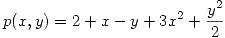<tex>p(x,y) = 2 + x - y + 3x^2 + \frac{y^2}{2}</tex>