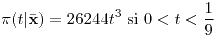 <tex>\pi(t|\bar{\mathbf{x}})=26244t^{3}\mbox{ si }0<t<\frac{1}{9}</tex>