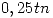 <tex>0,25 tn</tex> <tex>0,25 tn</tex>