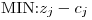 <tex>\mbox{MIN:}z_j - c_j</tex>