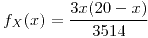 <tex>f_{X}(x)=\frac{3x(20-x)}{3514}</tex>