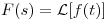 <tex>F(s) = \mathcal{L}[f(t)]</tex>